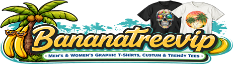 Bananatreevip | Men’s & Women’s Graphic T-Shirts, Custom & Trendy Tees